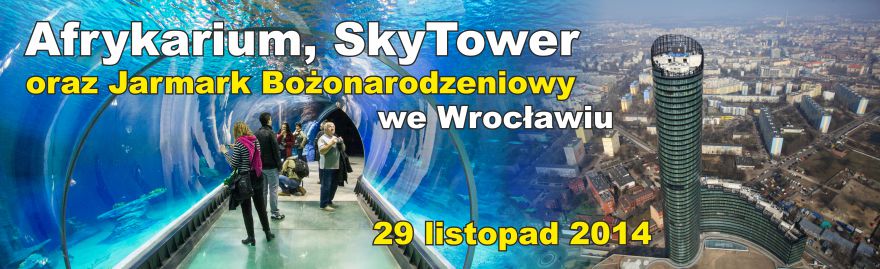 Wyjazd do Arfykarium, Sky Tower i na Jarmark Bożonarodzeniowy do Wrocławia